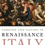 Cooking and Eating in Renaissance Italy: From Kitchen to Table