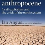 Facing the Anthropocene: Fossil Capitalism and the Crisis of the Earth System