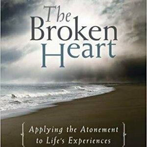 The Broken Heart: Applying the Atonement to Life&#039;s Experiences