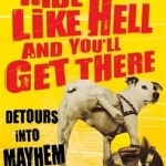 Ride Like Hell and You&#039;ll Get There: Detours into Mayhem