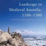 Architecture and Lanscape in Medieval Anatolia, 1100-1500