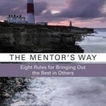 The Mentor's Way: Eight Rules for Bringing Out the Best in Others