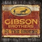 In the Ground by The Gibson Brothers