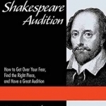The Shakespeare Audition: How to Get Over Your Fear, Find the Right Piece, and Have a Great Audition