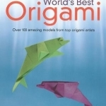 World&#039;s Best Origami: 100+ Fabulous Diagrams from Top Origami Artists