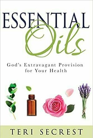 Essential Oils: God’s Extravagant Provision for Your Health