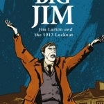 Big Jim: Jim Larkin and the 1913 Lockout