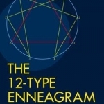The 12-Type Enneagram: Know Your Type Improve Your Life