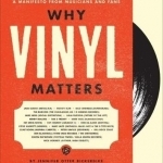 Why Vinyl Matters: A Manifesto from Musicians and Fans