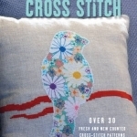 Modern Cross Stitch: Over 30 Fresh and New Counted Cross-Stitch Patterns