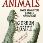 Deadly Animals: Savage Encounters Between Man and Beast