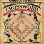 Curious History of the Crossword: 100 Puzzles from Then and Now