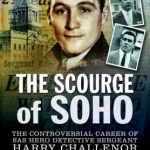 The Scourge of Soho: The Controversial Career of SAS Hero