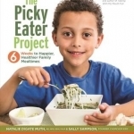 The Picky Eater Project: 6 Weeks to Happier, Healthier, Family Mealtimes