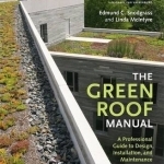 The Green Roof Manual: A Professional Guide to Design, Installation, and Maintenance