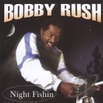 Night Fishin&#039; by Bobby Rush