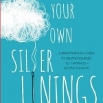 Stitch Your Own Silver Linings: A breakthrough guide to helping yourself to happiness - no matter what