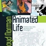 Animated Life: A Lifetime of Tips, Tricks, Techniques and Stories from an Animation Legend