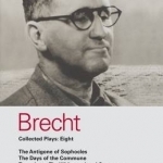 Brecht Plays: v. 8: Antigone of Sophocles, The Days of the Commune, Turandot or the Whitewasher&#039;s Congress