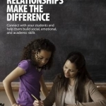 Relationships Make the Difference: Connect with Your Students and Help Them Build Social, Emotional, and Academic Skills