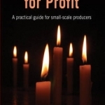 Candlemaking for Profit: A Practical Guide for Small-scale Producers