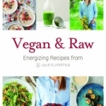 Vegan &amp; Raw: Energizing Recipes from Julie&#039;s Lifestyle