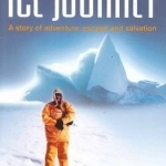 Ice Journey: A Story of Adventure, Escape and Salvation