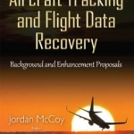 Aircraft Tracking &amp; Flight Data Recovery: Background &amp; Enhancement Proposals