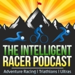 The Intelligent Racer Podcast: Adventure Racing | Triathlons | Ultras