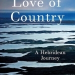 Love of Country: A Hebridean Journey