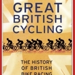 Great British Cycling: The History of British Bike Racing