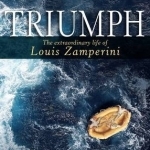 Triumph: The Extraordinary Life and Faith of Louis Zamperini