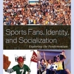 Sports Fans, Identity, and Socialization: Exploring the Fandemonium