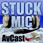 Stuck Mic AvCast – An Aviation Podcast About Learning to Fly, Living to Fly, &amp; Loving to Fly