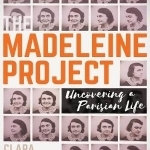 The Madeleine Project: Uncovering A Parisian a Life