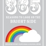 365 Reasons to Look on the Bright Side: Because Every Cloud Has a Silver Lining