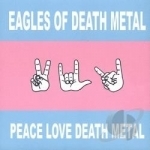 Peace Love Death Metal by Eagles Of Death Metal