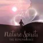 Nature Spirits: The Remembrance: A Guide to the Elemental Kingdom