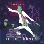 Get Down Mr. President!! by The House Jacks