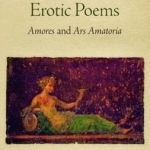 Ovid&#039;s Erotic Poems: Amores and Ars Amatoria