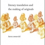 Literary Translation and the Making of Originals