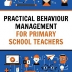 Practical Behaviour Management for Primary School Teachers