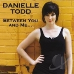 Between You &amp; Me by Danielle Todd