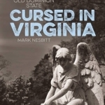 Cursed in Virginia: Stories of the Damned in the Old Dominion State