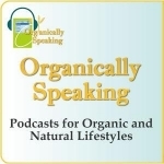 OrganicallySpeaking.org – Holistic Conversations for a Sustainable World