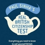 The Paul Sinha&#039;s Real British Citizenship Test: Everything You Need to Know to Call Yourself British