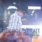 Cowboy Rides Away: Live from AT&amp;T Stadium by George Strait