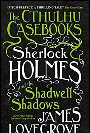Sherlock Holmes and the Shadwell Shadows (The Cthulhu Casebooks, #1)