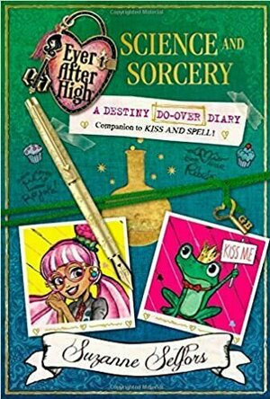 Science and Sorcery: A Destiny Do-Over Diary (Ever After High: A School Story)