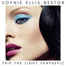 Trip the Light Fantastic  by Sophie Ellis-Bextor